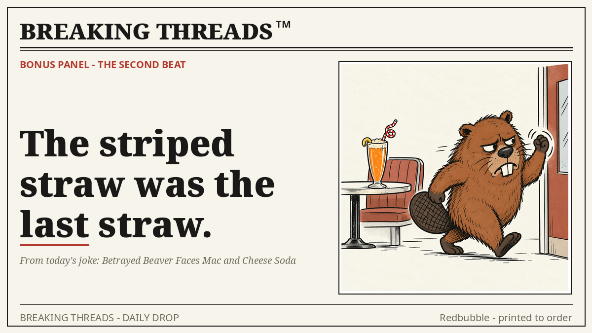 Bonus panel: dejected beaver beside a mac-and-cheese soda with a striped straw; headline "The striped straw was the last straw."